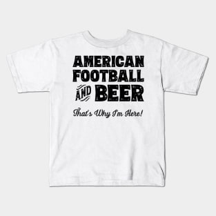 American football and Beer that's why I'm here! Sports fan product Kids T-Shirt